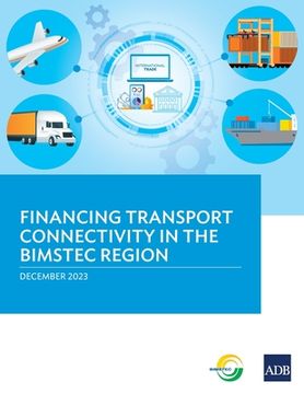 portada Financing Transport Connectivity in the BIMSTEC Region (en Inglés)