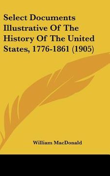portada select documents illustrative of the history of the united states, 1776-1861 (1905) (en Inglés)