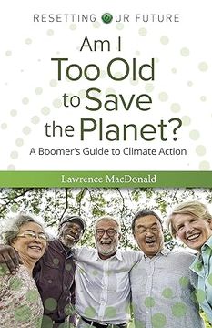portada Am i too old to Save the Planet? A Boomer's Guide to Climate Action (en Inglés)