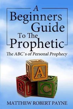 portada The Beginner's Guide to the Prophetic: The Abc's of Personal Prophecy