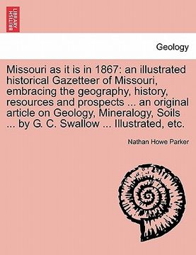 portada missouri as it is in 1867: an illustrated historical gazetteer of missouri, embracing the geography, history, resources and prospects ... an orig (en Inglés)