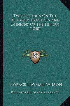 portada two lectures on the religious practices and opinions of the hindus (1840) (en Inglés)