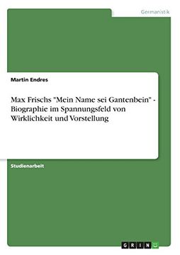 portada Max Frischs "Mein Name sei Gantenbein" - Biographie im Spannungsfeld von Wirklichkeit und Vorstellung (German Edition)