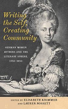 portada Writing the Self, Creating Community: German Women Authors and the Literary Sphere, 1750-1850: 4 (Women and Gender in German Studies, 4) (en Inglés)