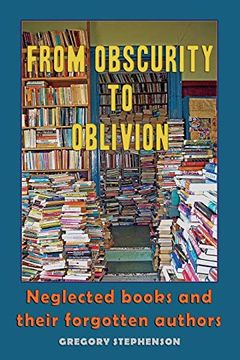 portada From Obscurity to Oblivion: Neglected Books and Their Forgotten Authors 