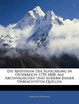 portada Die Mysterien Der Aufkl Rung in Sterreich 1770-1800: Aus Archivalischen Und Andern Bisher Unbeachteten Quellen (en Alemán)