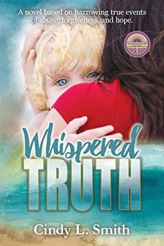 portada Whispered Truth: A Novel Based on Harrowing True Events of Abuse, Forgiveness, and Hope. (Truth, Trust, Treasure) (en Inglés)