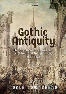 portada Gothic Antiquity: History, Romance, and the Architectural Imagination, 1760-1840 (en Inglés)