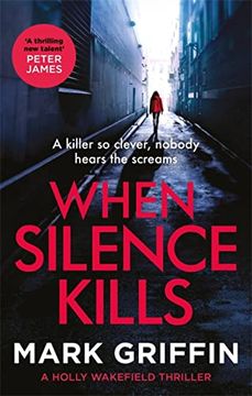 portada When Silence Kills: The Unmissable new Thriller in the Holly Wakefield Series (The Holly Wakefield Thrillers) (in English)