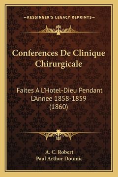 portada Conferences De Clinique Chirurgicale: Faites A L'Hotel-Dieu Pendant L'Annee 1858-1859 (1860) (en Francés)