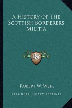 portada a history of the scottish borderers militia (en Inglés)
