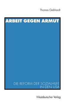 portada Arbeit Gegen Armut: Die Reform Der Sozialhilfe in Den USA (en Alemán)