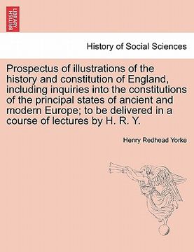 portada prospectus of illustrations of the history and constitution of england, including inquiries into the constitutions of the principal states of ancient (en Inglés)