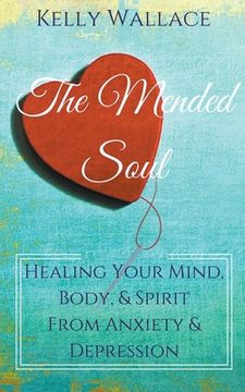 portada The Mended Soul - Healing Your Mind, Body, & Spirit From Anxiety & Depression (en Inglés)