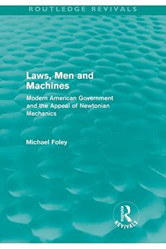 portada Laws, men and Machines (Routledge Revivals): Modern American Government and the Appeal of Newtonian Mechanics (en Inglés)