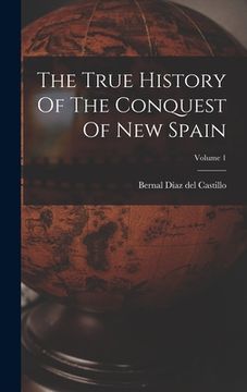 portada The True History Of The Conquest Of New Spain; Volume 1 (en Inglés)