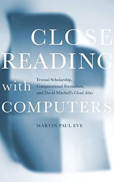 portada Close Reading With Computers: Textual Scholarship, Computational Formalism, and David Mitchell's Cloud Atlas (en Inglés)
