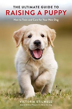 portada The Ultimate Guide to Raising a Puppy: How to Train and Care for Your new dog (en Inglés)