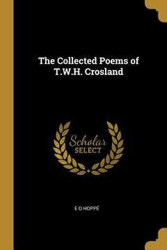 portada The Collected Poems of T.W.H. Crosland (en Inglés)