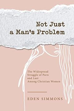portada Not Just a Man’S Problem: The Widespread Struggle of Porn and Lust Among Christian Women (en Inglés)