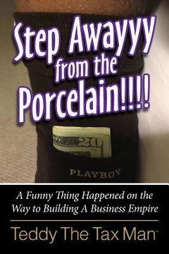portada Step Awayyy from the Porcelain!!!!: A Funny Thing Happened on the Way to Building A Business Empire (en Inglés)