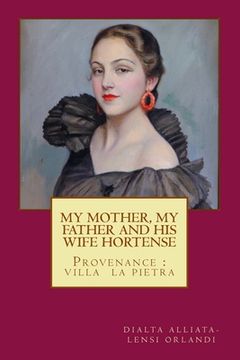 portada MY MOTHER, MY FATHER and HIS WIFE HORTENSE: Provenance: Villa La Pietra