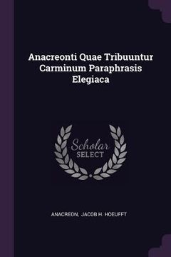 portada Anacreonti Quae Tribuuntur Carminum Paraphrasis Elegiaca (en Inglés)