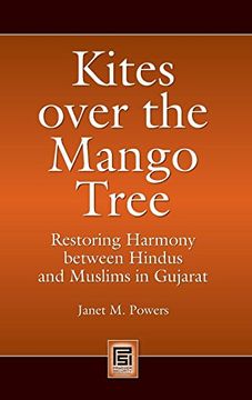 portada Kites Over the Mango Tree: Restoring Harmony Between Hindus and Muslims in Gujarat (Praeger Security International) (in English)