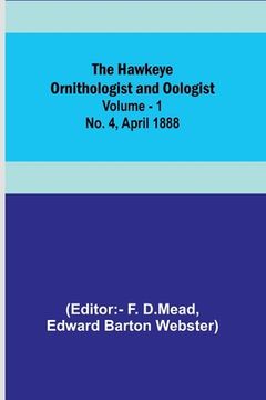 portada The Hawkeye Ornithologist and Oologist. Vol. 1. No. 4 April 1888 (en Inglés)