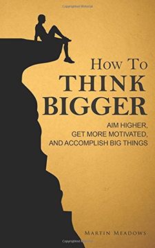portada How to Think Bigger: Aim Higher, Get More Motivated, and Accomplish Big Things (en Inglés)