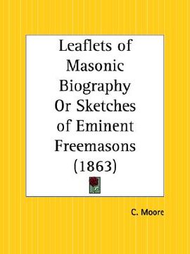 portada leaflets of masonic biography or sketches of eminent freemasons (en Inglés)