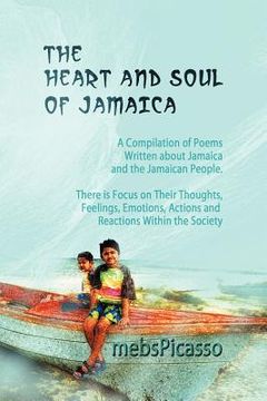 portada the heart and soul of jamaica: a compilation of poems written about jamaica and the jamaican people. there is focus on their thoughts, feelings, emot (in English)