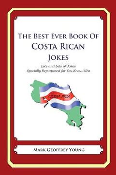 portada The Best Ever Book of Costa Rican Jokes: Lots and Lots of Jokes Specially Repurposed for You-Know-Who (en Inglés)