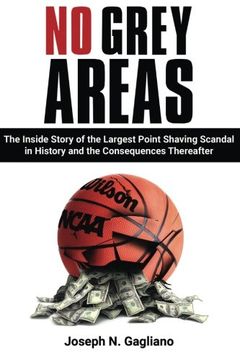 portada No Grey Areas: The Inside Story of the Largest Point Shaving Scandal in History and the Consequences Thereafter