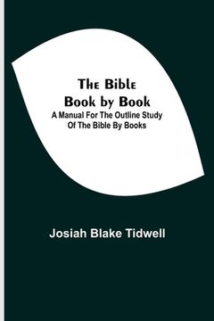 portada The Bible Book by Book; A Manual for the Outline Study of the Bible by Books (in English)
