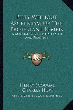 portada piety without asceticism or the protestant kempis: a manual of christian faith and practice (en Inglés)