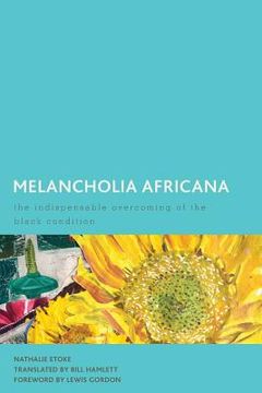 portada Melancholia Africana: The Indispensable Overcoming of the Black Condition (en Inglés)