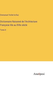 portada Dictionnaire Raisonné de l'Architecture Française XIe au XVIe siècle: Tome 8 (in French)