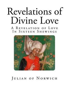 portada Revelations of Divine Love: A Revelation of Love - In Sixteen Shewings (en Inglés)