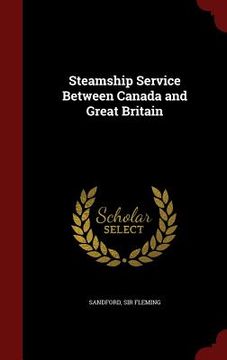 portada Steamship Service Between Canada and Great Britain (en Inglés)
