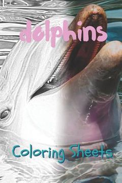 portada Dolphins Coloring Sheets: 30 Dolphins Drawings, Coloring Sheets Adults Relaxation, Coloring Book for Kids, for Girls, Volume 9