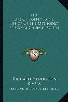 portada the life of robert paine, bishop of the methodist episcopal church, south (in English)