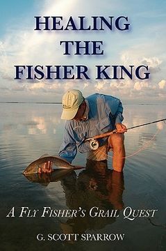 portada healing the fisher king: a fly fisher's grail quest