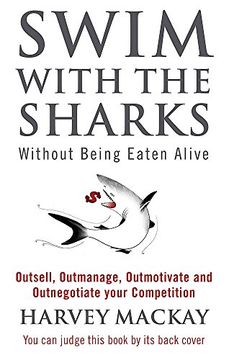 portada Swim With The Sharks Without Being Eaten Alive: Outsell, Outmanage, Outmotivate and Outnegotiate your Competition: Out Sell, Out Manage and Out Negotiate Your Competition