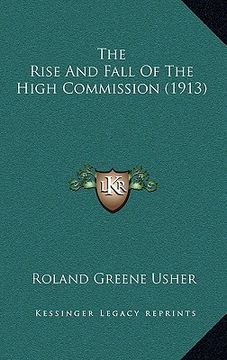 portada the rise and fall of the high commission (1913) (en Inglés)