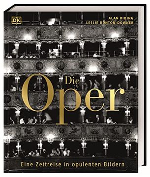 portada Die Oper: Eine Zeitreise in Opulenten Bildern. 400 Jahre Operngeschichte in Einem Bildband, mit Fotografien und Portraits der Opernstars. (en Alemán)