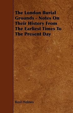 portada the london burial grounds - notes on their history from the earliest times to the present day (en Inglés)