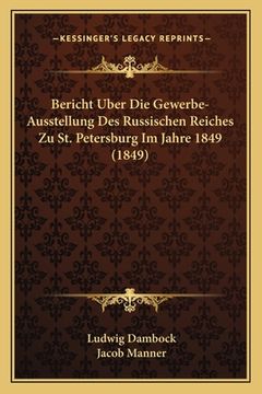 portada Bericht Uber Die Gewerbe-Ausstellung Des Russischen Reiches Zu St. Petersburg Im Jahre 1849 (1849) (in German)