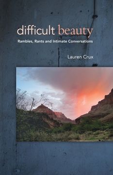 portada Difficult Beauty: Rambles, Rants and Intimate Conversations (in English)