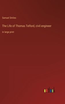 portada The Life of Thomas Telford, civil engineer: in large print (en Inglés)